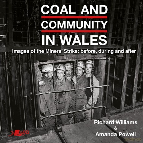 Coal and Community in Wales: Images of the Miners' Strike: before, during and after - Richard Williams [KSIĄŻKA]