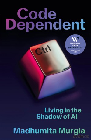 Code Dependent: Living in the Shadow of AI - Shortlisted for the Women's Prize for Non-Fiction - Madhumita Murgia [KSIĄŻKA]