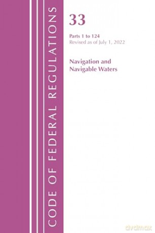 Code of Federal Regulations, Title 33 Navigation and Navigable Waters 1-124, Revised as of July 1, 2022 - Office Of The Federal Register (U.S.) [KSIĄŻKA]