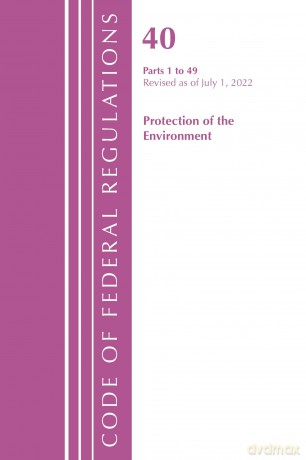 Code of Federal Regulations, Title 40 Protection of the Environment 1-49, Revised as of July 1, 2022 - Office Of The Federal Register (U.S.) [KSIĄŻKA]