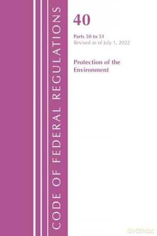 Code of Federal Regulations, Title 40 Protection of the Environment 50-51, Revised as of July 1, 2022 - Office Of The Federal Register (U.S.) [KSIĄŻKA]