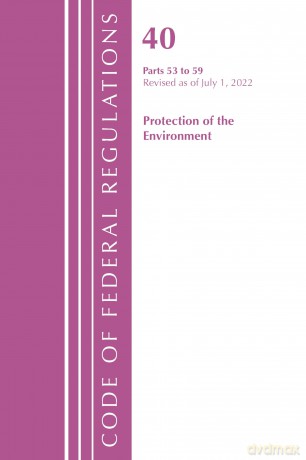 Code of Federal Regulations, Title 40 Protection of the Environment 53-59, Revised as of July 1, 2022 - Office Of The Federal Register (U.S.) [KSIĄŻKA]
