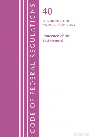 Code of Federal Regulations, Title 40 Protection of the Environment 60.500-END, Revised as of July 1, 2022 - Office Of The Federal Register (U.S.) [KSIĄŻKA]