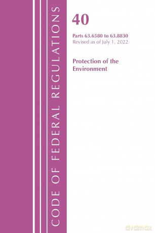 Code of Federal Regulations, Title 40 Protection of the Environment 63.6580-63.8830, Revised as of July 1, 2022 - Office Of The Federal Register (U.S.) [KSIĄŻKA]