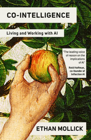 Co-Intelligence: Living and Working with AI - Ethan Mollick [KSIĄŻKA]