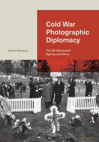 Cold War Photographic Diplomacy: The US Information Agency and Africa - Darren Newbury [KSIĄŻKA]