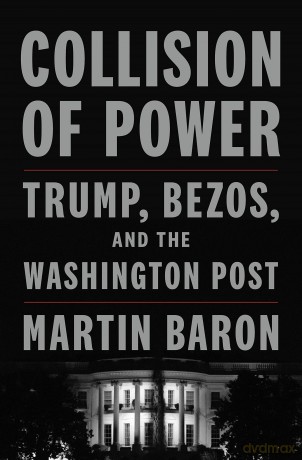 Collision of Power: Trump, Bezos, and the Washington Post - Martin Baron [KSIĄŻKA]