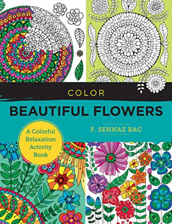 Color Beautiful Flowers: A Colorful Relaxation Activity Book (New Shoe Press) - F. Sehnaz Bac [KSIĄŻKA]
