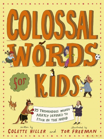 Colossal Words for Kids: 75 Tremendous Words: Neatly Defined to Stick in the Mind - Colette Hiller [KSIĄŻKA]