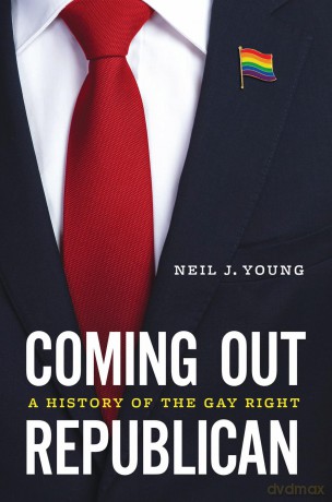 Coming Out Republican: A History of the Gay Right - Neil J Young [KSIĄŻKA]