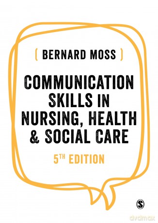 Communication Skills in Nursing, Health and Social Care - Bernard Moss [KSIĄŻKA]