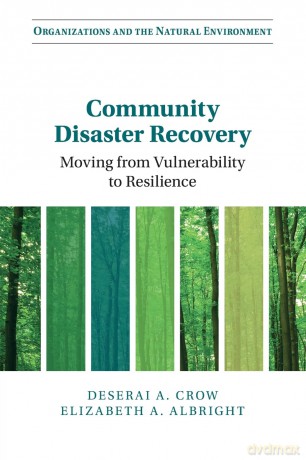 Community Disaster Recovery: Moving from Vulnerability to Resilience (Organizations and the Natural Environment) - Deserai A. Crow [KSIĄŻKA]