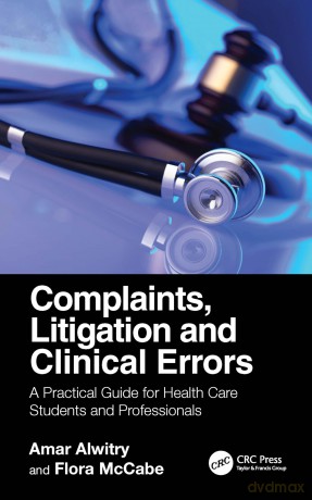 Complaints, Litigation and Clinical Errors: A Practical Guide for Health Care Students and Professionals - Amar Alwitry [KSIĄŻKA]
