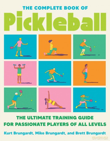Complete Book of Pickleball, The: The Ultimate Training Guide for Passionate Players of All Levels - Kurt Brungardt [KSIĄŻKA]