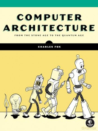 Computer Architecture: From the Stone Age to the Quantum Age - Charles Fox [KSIĄŻKA]