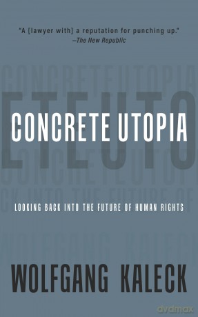 Concrete Utopia: Looking Back into the Future of Human Rights - Wolfgang Kaleck [KSIĄŻKA]