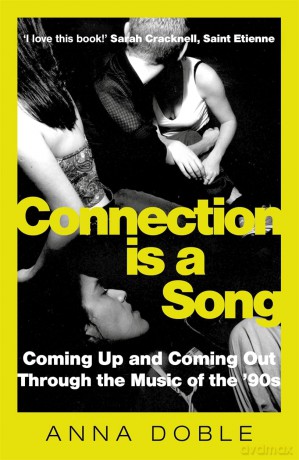 Connection is a Song: Coming Up and Coming Out Through the Music of the '90s - Anna Doble [KSIĄŻKA]