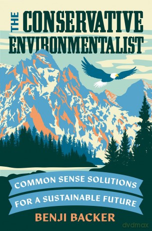 Conservative Environmentalist, The: Common Sense Solutions for a Sustainable Future - Benji Backer [KSIĄŻKA]