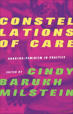 Constellations of Care: Anarcha-Feminism in Practice [KSIĄŻKA]