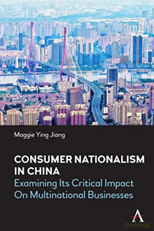 Consumer Nationalism in China: Examining its Critical Impact on Multinational Businesses (China in the 21st Century) - Maggie Ying Jiang [KSIĄŻKA]