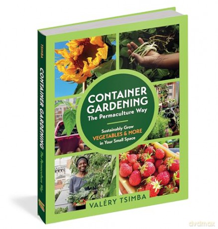 Container Gardening: The Permaculture Way: Sustainably Grow Vegetables and More in Your Small Space - Valéry Tsimba [KSIĄŻKA]