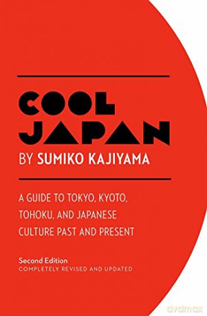 Cool Japan: A Guide to Tokyo, Kyoto, Tohoku and Japanese Culture Past and Present - Sumiko Kajiyama [KSIĄŻKA]