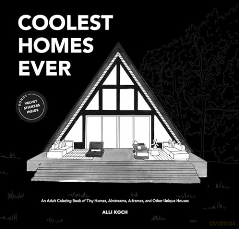 Coolest Homes Ever: An Adult Coloring Book of Tiny Homes, Airstreams, A-Frames, and Other Unique Houses - Alli Koch [KSIĄŻKA]
