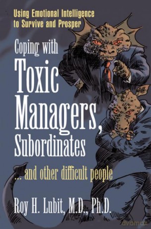 Coping with Toxic Managers, Subordinates and Other Difficult People: Using Emotional Intelligence to Survive and Prosper (Financial Times Prentice Hall Books) - Unknown [KSIĄŻKA]