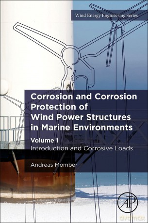 Corrosion and Corrosion Protection of Wind Power Structures in Marine Environments: Volume 1: Introduction and Corrosive Loads (Volume 2) (Wind Energy Engineering, Volume 2) - Isabel Berwick [KSIĄŻKA]