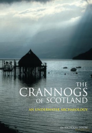 Crannogs of Scotland: An Underwater Archaeology - Nicholas Dixon [KSIĄŻKA]