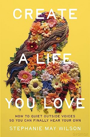 Create a Life You Love: How to Quiet Outside Voices So You Can Finally Hear Your Own - Saara El-Arifi [KSIĄŻKA]