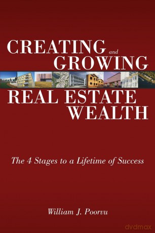 Creating and Growing Real Estate Wealth: The 4 Stages to a Lifetime of Success - Poorvu William J. [KSIĄŻKA]