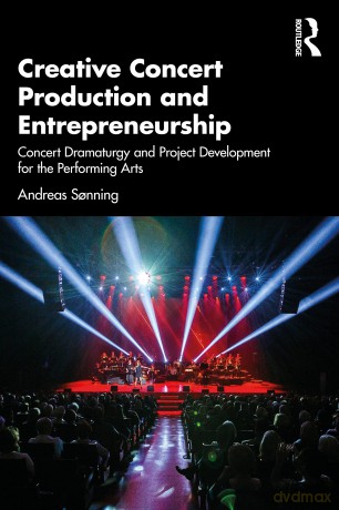 Creative Concert Production and Entrepreneurship: Concert Dramaturgy and Project Development for the Performing Arts - Andreas Sonning [KSIĄŻKA]