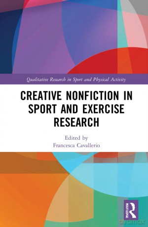 Creative Nonfiction in Sport and Exercise Research (Qualitative Research in Sport and Physical Activity) - Francesca Cavallerio [KSIĄŻKA]
