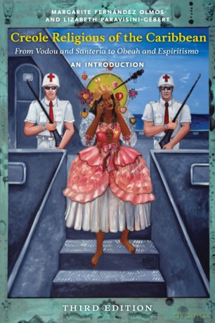 Creole Religions of the Caribbean, Third Edition: An Introduction (Religion, Race, and Ethnicity) - Margarite Fernández Olmos [KSIĄŻKA]