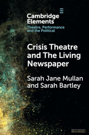 Crisis Theatre and The Living Newspaper (Elements in Theatre, Performance and the Political) - Sarah Jane Mullan [KSIĄŻKA]