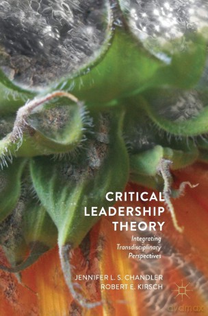 Critical Leadership Theory: Integrating Transdisciplinary Perspectives - Jennifer L.S. Chandler [KSIĄŻKA]