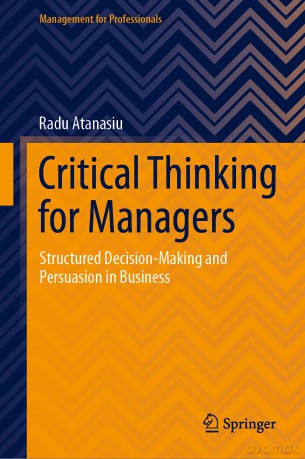 Critical Thinking for Managers: Structured Decision-Making and Persuasion in Business (Management for Professionals) - Radu Atanasiu [KSIĄŻKA]