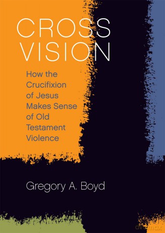 Cross Vision: How the Crucifixion of Jesus Makes Sense of Old Testament Violence - Gregory A. Boyd [KSIĄŻKA]