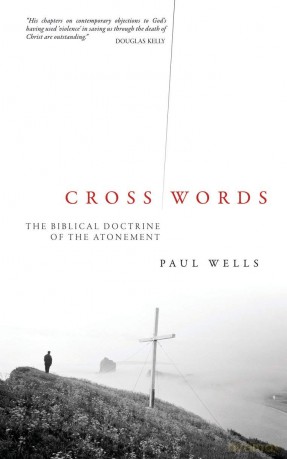 Cross Words: The Biblical Doctrine of the Atonement - Paul Wells [KSIĄŻKA]