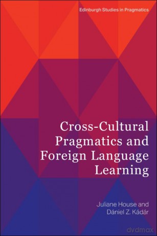 Cross-Cultural Pragmatics and Foreign Language Learning (Edinburgh Studies in Pragmatics) - Juliane House [KSIĄŻKA]