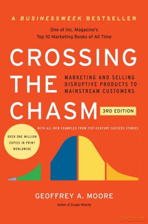 Crossing the Chasm, 3rd Edition: Marketing and Selling Disruptive Products to Mainstream Customers (Collins Business Essentials) - Geoffrey A. Moore [KSIĄŻKA]