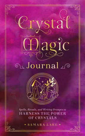 Crystal Magic Journal: Spells, Rituals, and Writing Prompts to Harness the Power of Crystals (14) (Mystical Handbook) - Samara Lake [KALENDARZ]