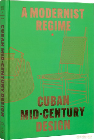 Cuban Mid-Century Design: A Modernist Regime - Abel González Fernandez [KSIĄŻKA]