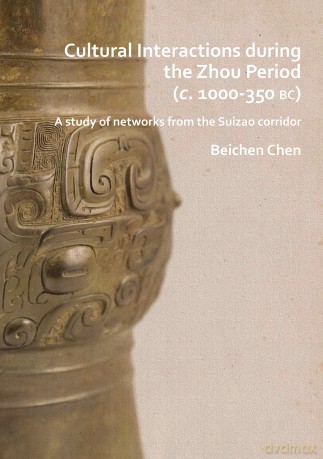 Cultural Interactions during the Zhou Period (c.a. 1000-350 B.C.): A Study of Networks from the Suizao Corridor - Beichen Chen [KSIĄŻKA]