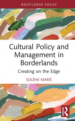 Cultural Policy and Management in Borderlands: Creating on the Edge (ENCATC Advances in Cultural Management and Policy) - Solene Marié [KSIĄŻKA]