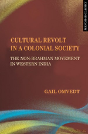 CULTURAL REVOLT IN A COLONIAL: The Non-Brahman Movement in Western India - Gail Omvedt [KSIĄŻKA]
