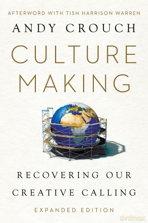 Culture Making: Recovering Our Creative Calling - Andy Crouch [KSIĄŻKA]