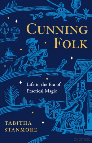 Cunning Folk: Life in the Era of Practical Magic - Tabitha Stanmore [KSIĄŻKA]