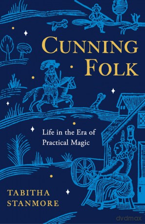Cunning Folk: Life in the Era of Practical Magic - Tabitha Stanmore [KSIĄŻKA]